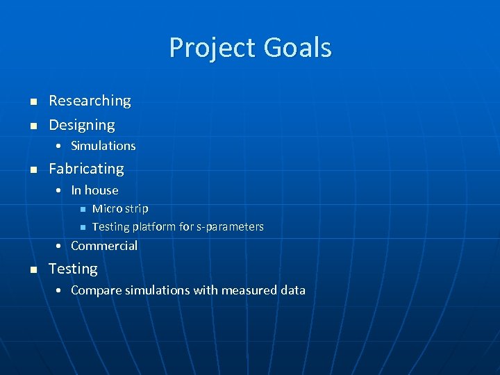 Project Goals n n Researching Designing • Simulations n Fabricating • In house n