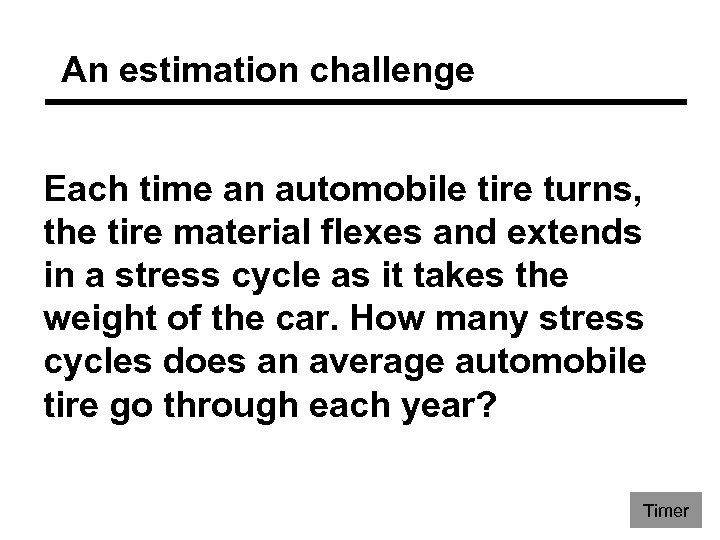 An estimation challenge Each time an automobile tire turns, the tire material flexes and