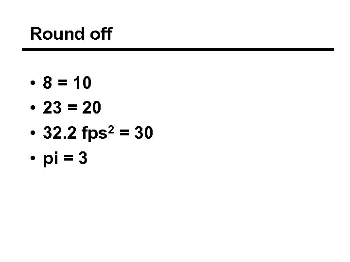 Round off • • 8 = 10 23 = 20 32. 2 fps 2