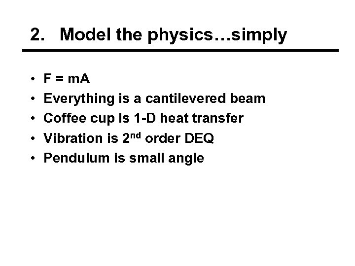 2. Model the physics…simply • • • F = m. A Everything is a