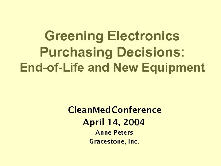 Greening Electronics Purchasing Decisions: End-of-Life and New Equipment Clean. Med Conference April 14, 2004