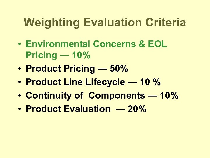 Weighting Evaluation Criteria • Environmental Concerns & EOL Pricing — 10% • Product Pricing