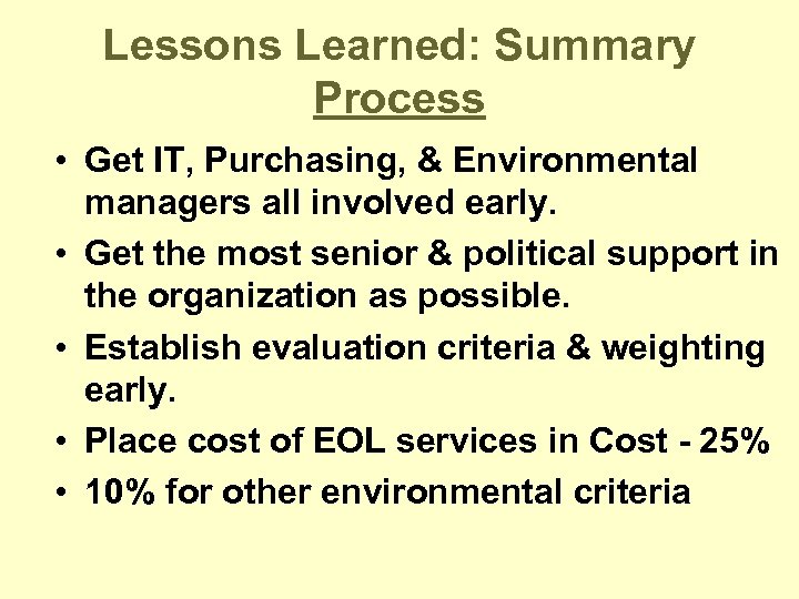 Lessons Learned: Summary Process • Get IT, Purchasing, & Environmental managers all involved early.