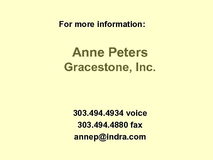 For more information: Anne Peters Gracestone, Inc. 303. 494. 4934 voice 303. 494. 4880