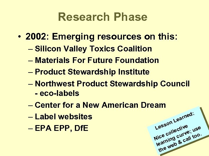 Research Phase • 2002: Emerging resources on this: – Silicon Valley Toxics Coalition –