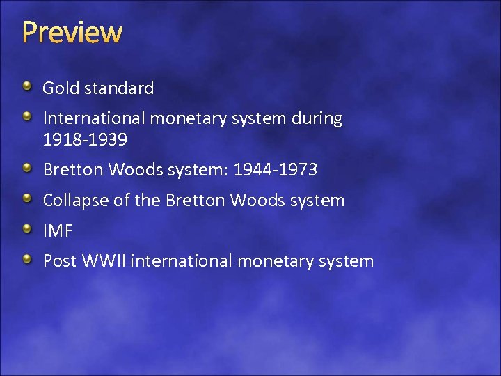 Preview Gold standard International monetary system during 1918 -1939 Bretton Woods system: 1944 -1973
