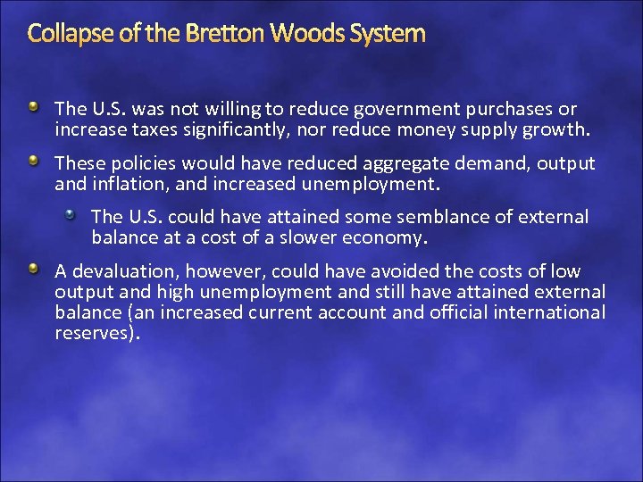 Collapse of the Bretton Woods System The U. S. was not willing to reduce