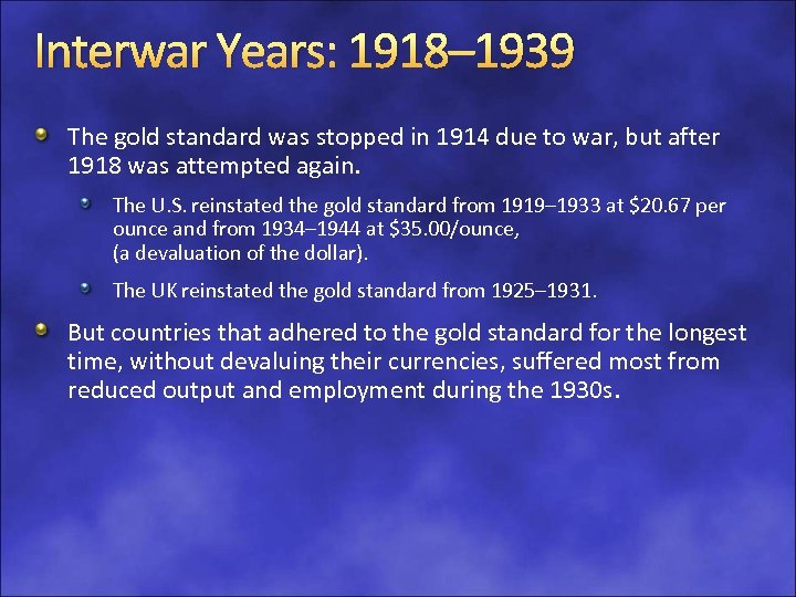 Interwar Years: 1918– 1939 The gold standard was stopped in 1914 due to war,