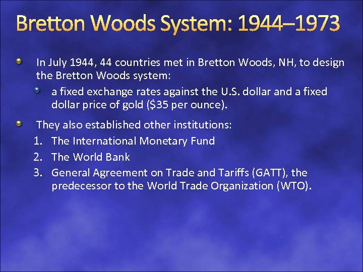 Bretton Woods System: 1944– 1973 In July 1944, 44 countries met in Bretton Woods,