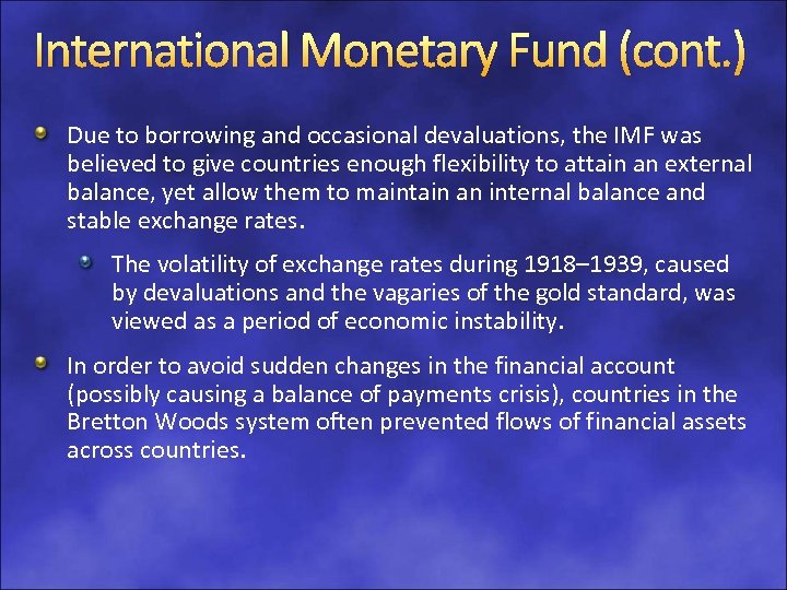 International Monetary Fund (cont. ) Due to borrowing and occasional devaluations, the IMF was