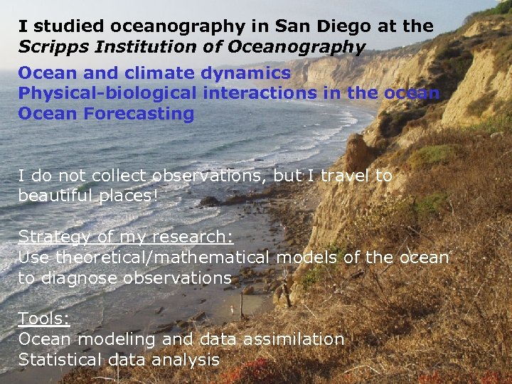I studied oceanography in San Diego at the Scripps Institution of Oceanography Ocean and