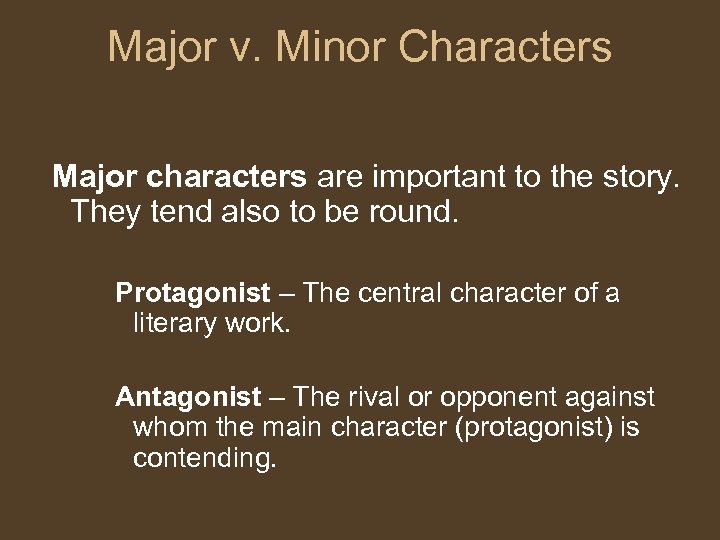 Major v. Minor Characters Major characters are important to the story. They tend also