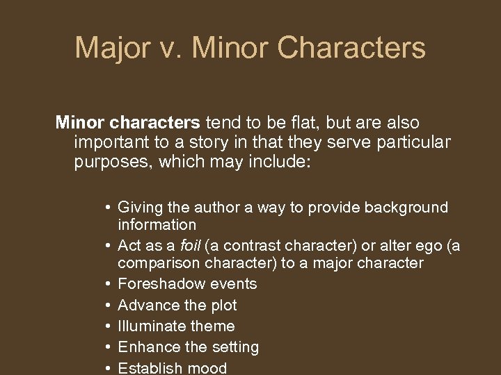 Major v. Minor Characters Minor characters tend to be flat, but are also important