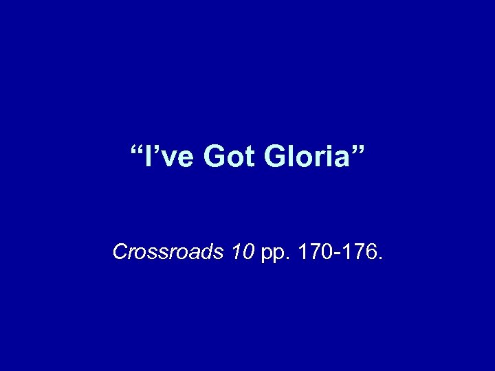 “I’ve Got Gloria” Crossroads 10 pp. 170 -176. 