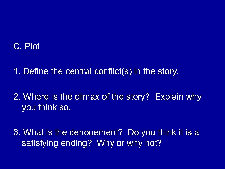 C. Plot 1. Define the central conflict(s) in the story. 2. Where is the