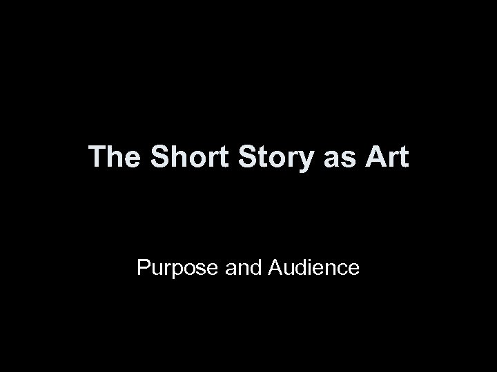 The Short Story as Art Purpose and Audience 