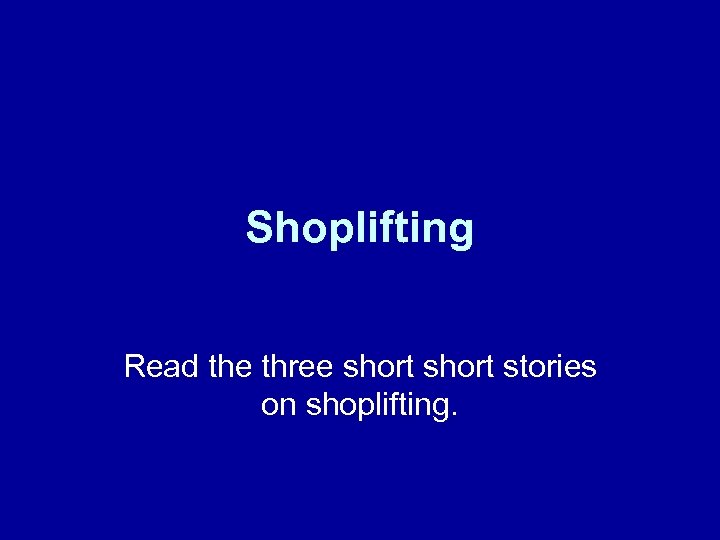 Shoplifting Read the three short stories on shoplifting. 