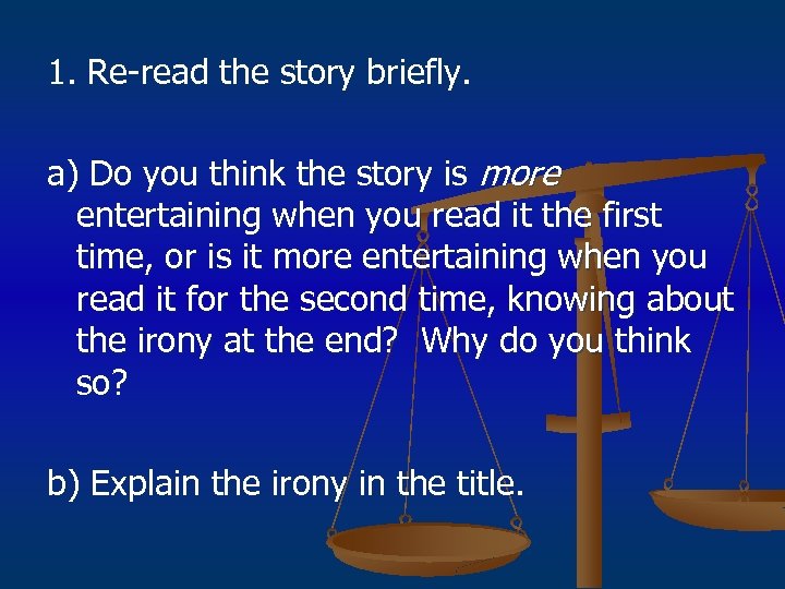 1. Re-read the story briefly. a) Do you think the story is more entertaining