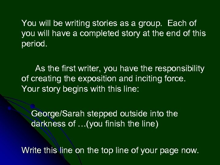 You will be writing stories as a group. Each of you will have a