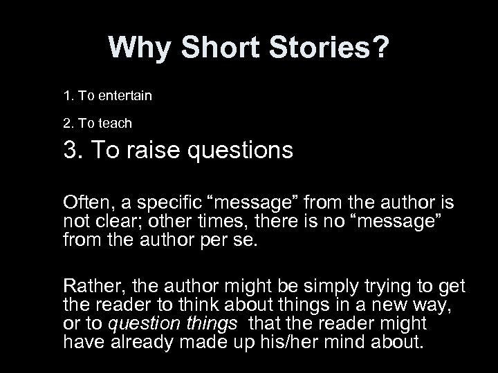 Why Short Stories? 1. To entertain 2. To teach 3. To raise questions Often,