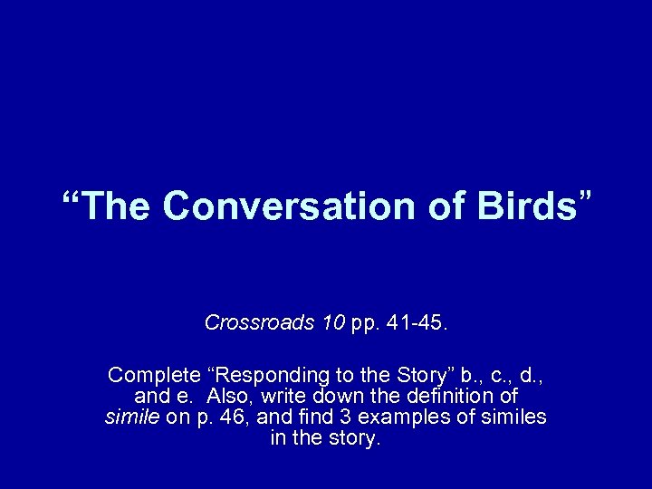 “The Conversation of Birds” Crossroads 10 pp. 41 -45. Complete “Responding to the Story”