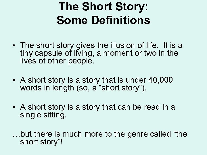 The Short Story: Some Definitions • The short story gives the illusion of life.