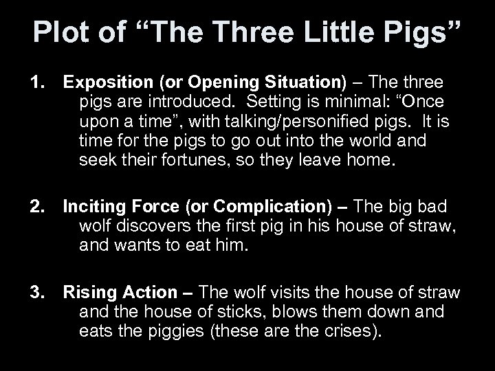 Plot of “The Three Little Pigs” 1. Exposition (or Opening Situation) – The three