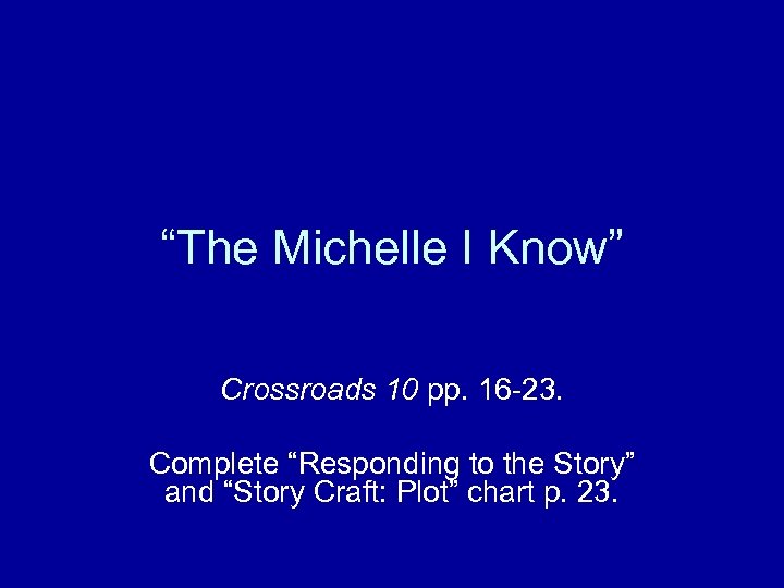 “The Michelle I Know” Crossroads 10 pp. 16 -23. Complete “Responding to the Story”