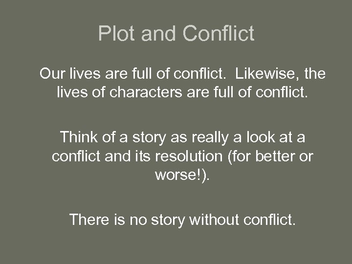 Plot and Conflict Our lives are full of conflict. Likewise, the lives of characters