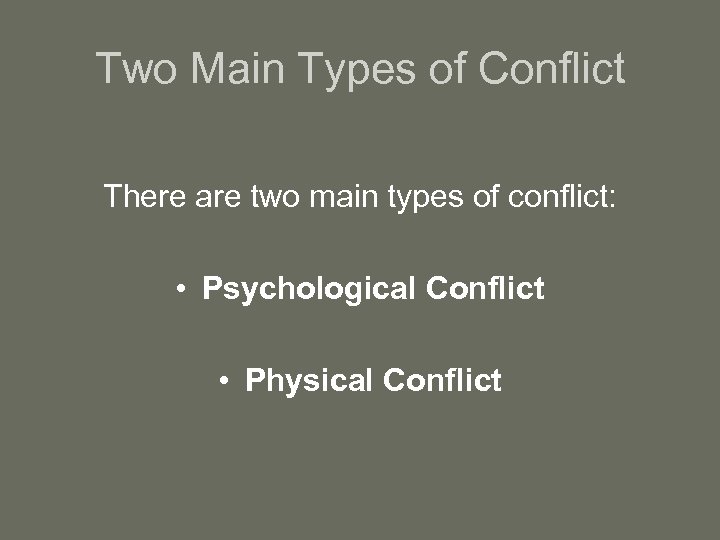 Two Main Types of Conflict There are two main types of conflict: • Psychological