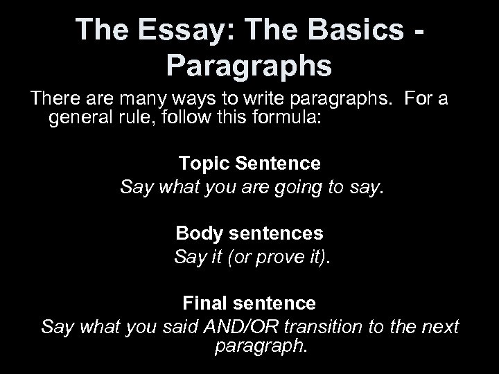The Essay: The Basics Paragraphs There are many ways to write paragraphs. For a