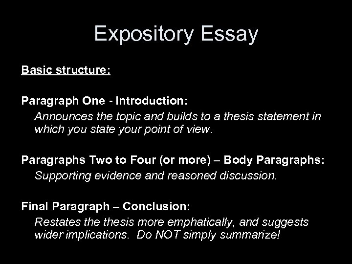 Expository Essay Basic structure: Paragraph One - Introduction: Announces the topic and builds to