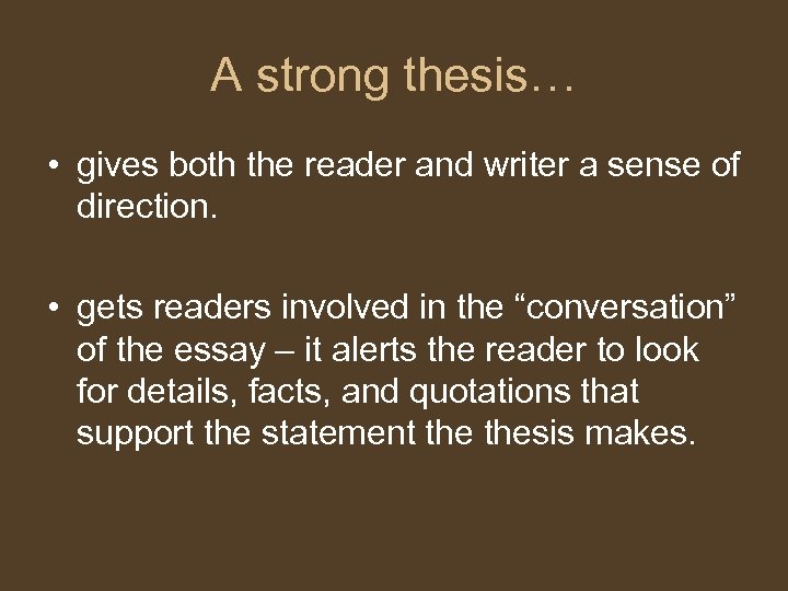 A strong thesis… • gives both the reader and writer a sense of direction.