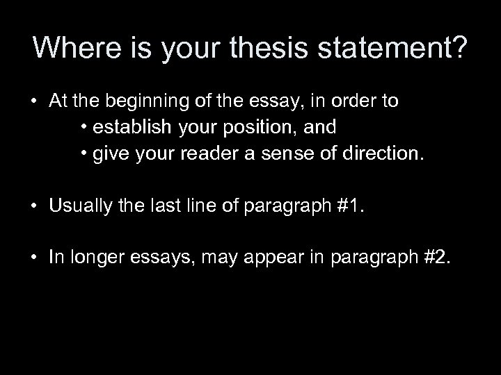 Where is your thesis statement? • At the beginning of the essay, in order