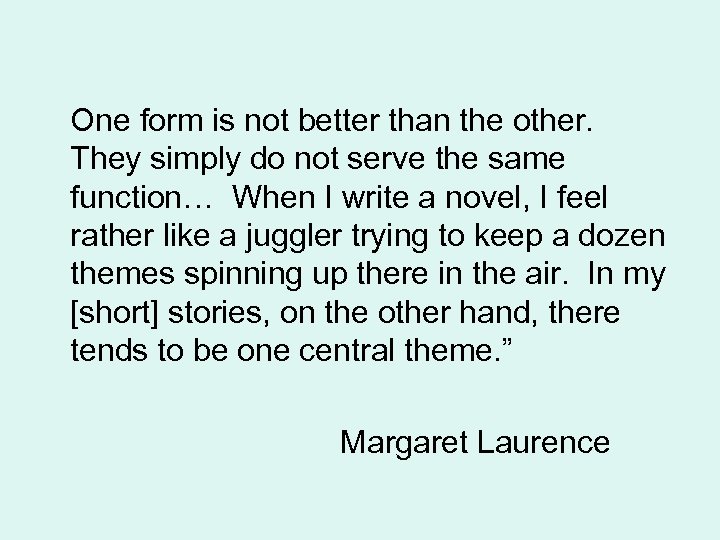 One form is not better than the other. They simply do not serve the