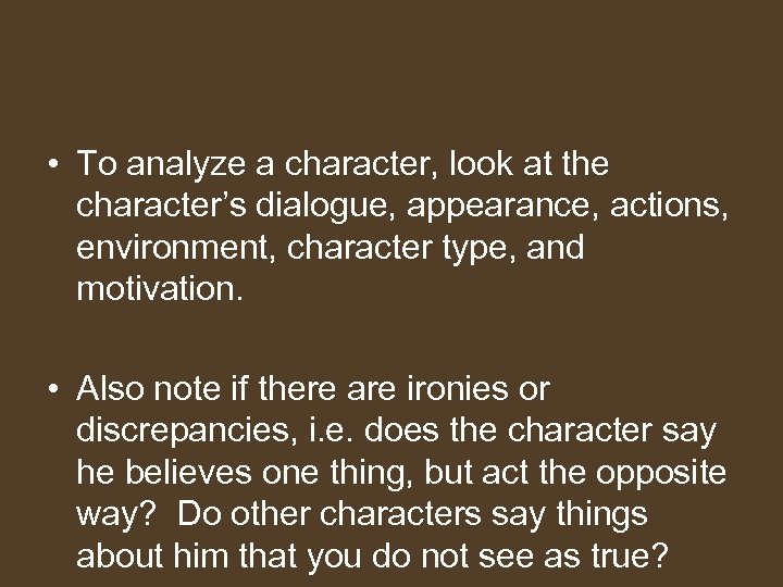  • To analyze a character, look at the character’s dialogue, appearance, actions, environment,