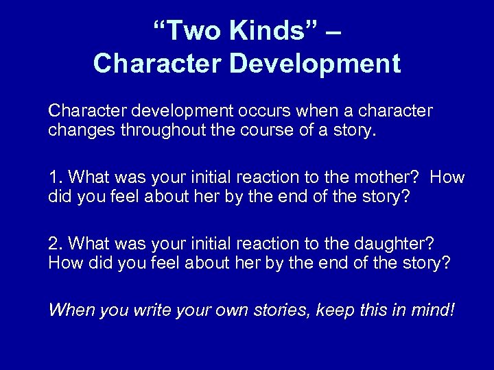 “Two Kinds” – Character Development Character development occurs when a character changes throughout the