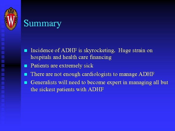 Summary n n Incidence of ADHF is skyrocketing. Huge strain on hospitals and health
