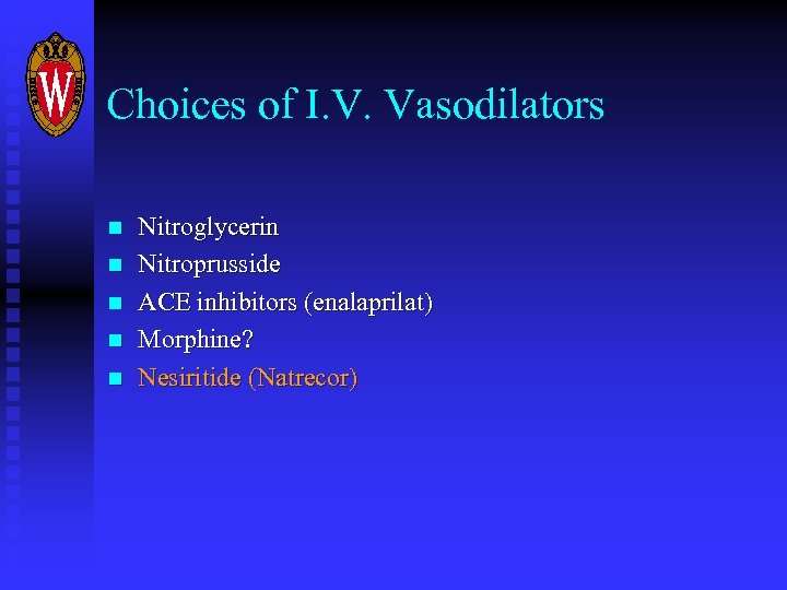 Choices of I. V. Vasodilators n n n Nitroglycerin Nitroprusside ACE inhibitors (enalaprilat) Morphine?