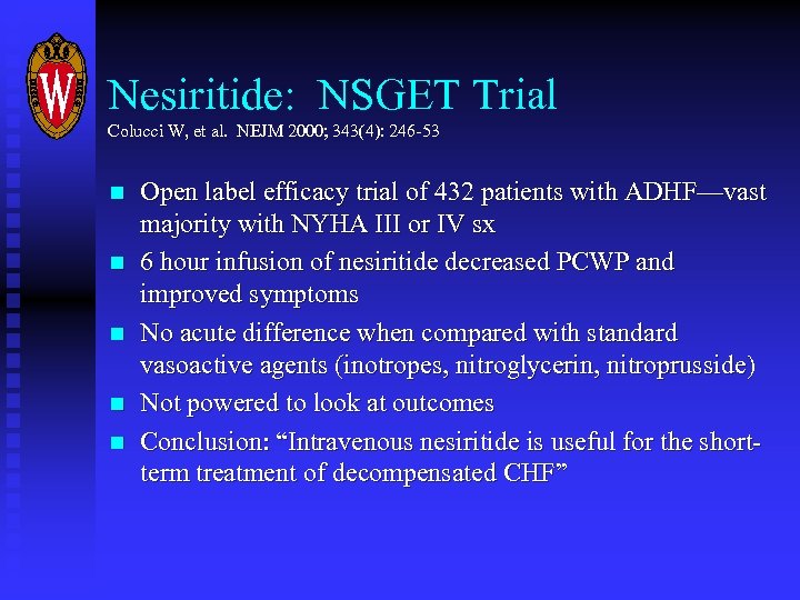 Nesiritide: NSGET Trial Colucci W, et al. NEJM 2000; 343(4): 246 -53 n n