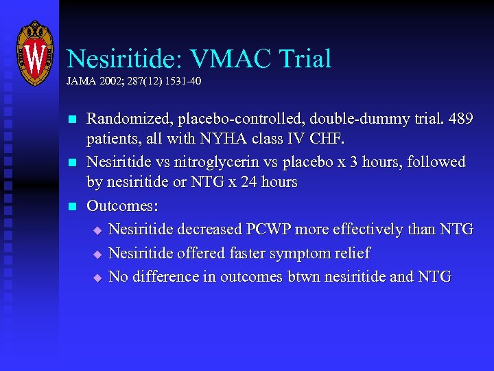 Nesiritide: VMAC Trial JAMA 2002; 287(12) 1531 -40 n n n Randomized, placebo-controlled, double-dummy
