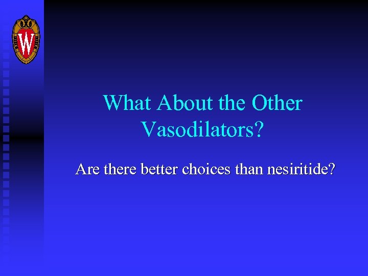 What About the Other Vasodilators? Are there better choices than nesiritide? 