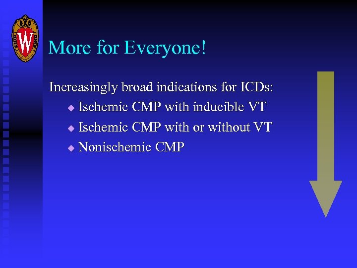 More for Everyone! Increasingly broad indications for ICDs: u Ischemic CMP with inducible VT