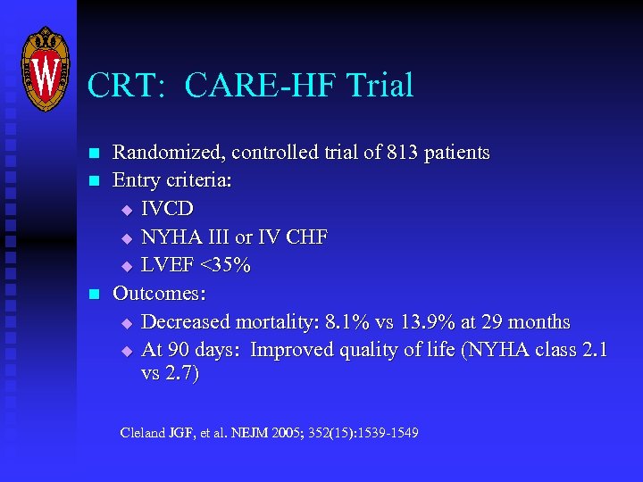 CRT: CARE-HF Trial n n n Randomized, controlled trial of 813 patients Entry criteria: