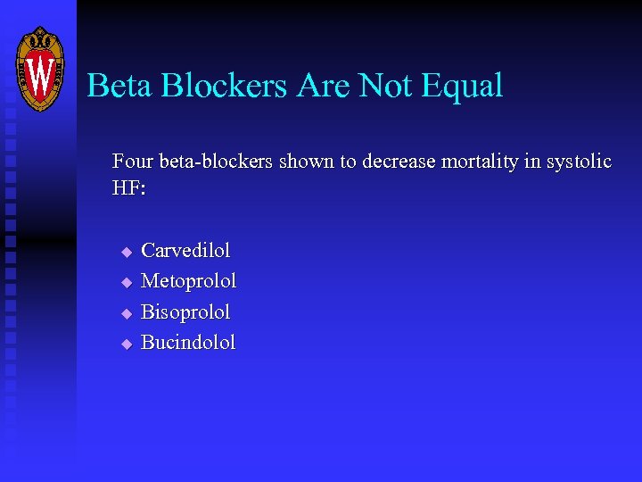 Beta Blockers Are Not Equal Four beta-blockers shown to decrease mortality in systolic HF: