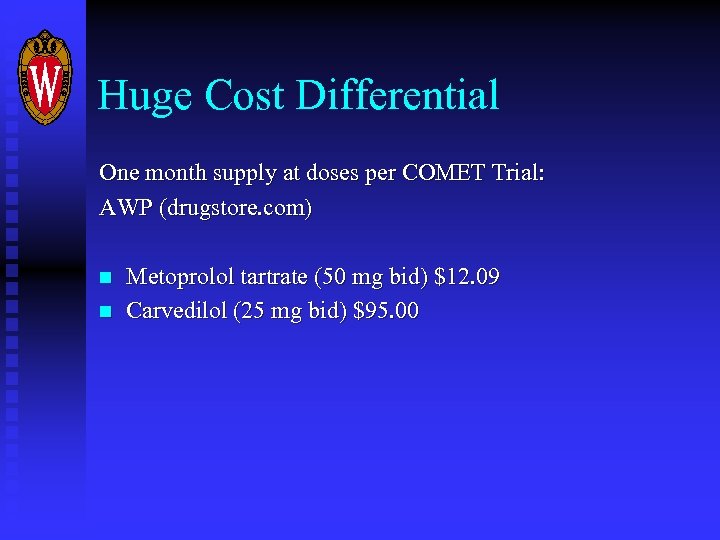 Huge Cost Differential One month supply at doses per COMET Trial: AWP (drugstore. com)
