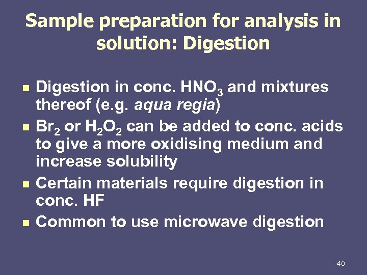 Sample preparation for analysis in solution: Digestion n n Digestion in conc. HNO 3