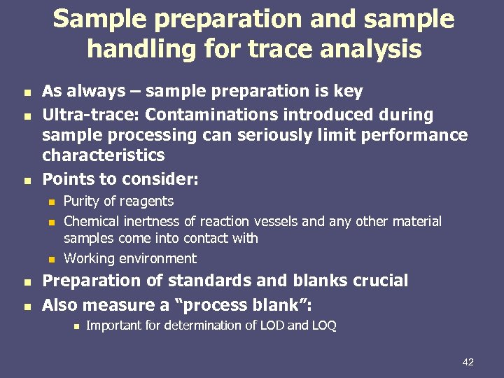 Sample preparation and sample handling for trace analysis n n n As always –