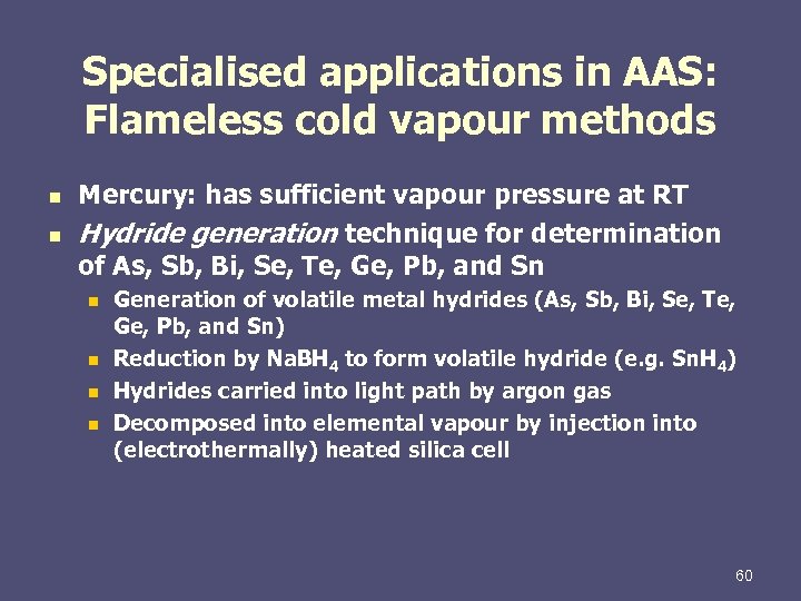 Specialised applications in AAS: Flameless cold vapour methods n n Mercury: has sufficient vapour
