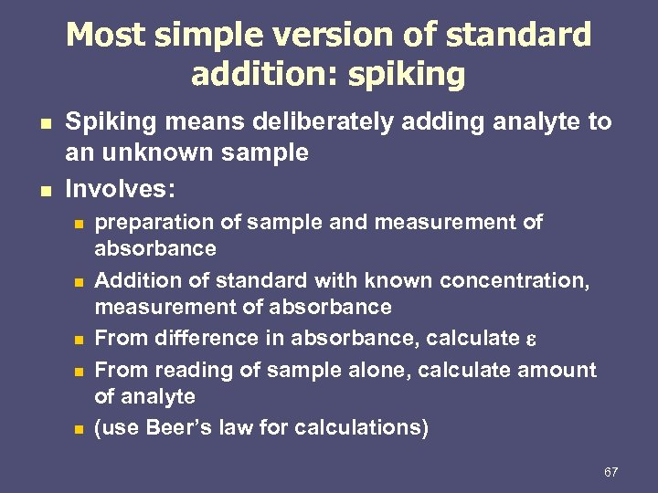 Most simple version of standard addition: spiking n n Spiking means deliberately adding analyte